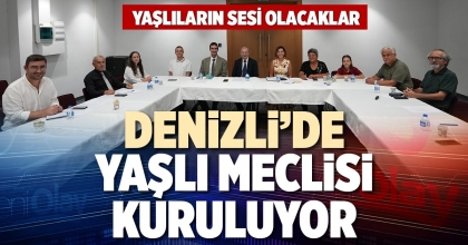 DENİZLİ’DE YAŞLI MECLİSİ KURULUYOR