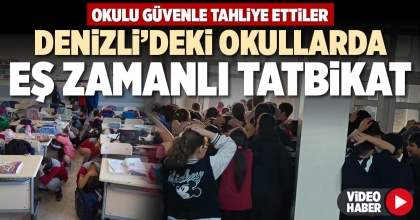 DENİZLİ’DEKİ OKULLARDA EŞ ZAMANLI TATBİKAT