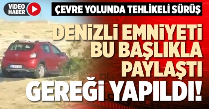 DENİZLİ EMNİYETİ BU BAŞLIKLA PAYLAŞTI GEREĞİ YAPILDI!
