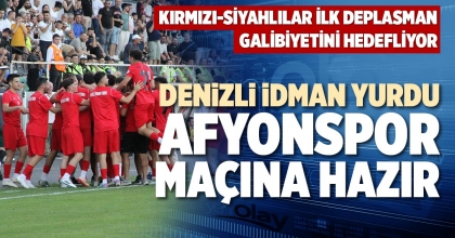 DENİZLİ İDMAN YURDU, AFYONSPOR MAÇINA HAZIR