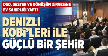 DENİZLİ KOBİ’LERİ İLE GÜÇLÜ BİR ŞEHİR