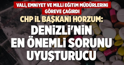 HORZUM: DENİZLİ'NİN EN ÖNEMLİ SORUNU UYUŞTURUCU