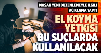 EL KOYMA YETKİSİ BU SUÇLARDA KULLANILACAK