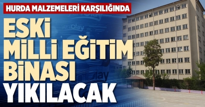 ESKİ MİLLİ EĞİTİM BİNASI YIKILACAK