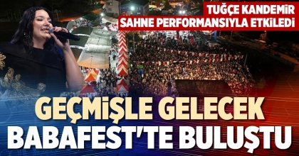 GEÇMİŞLE GELECEK BABAFEST'TE BULUŞTU