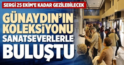  GÜNAYDIN’IN KOLEKSİYONU SANATSEVERLERLE BULUŞTU