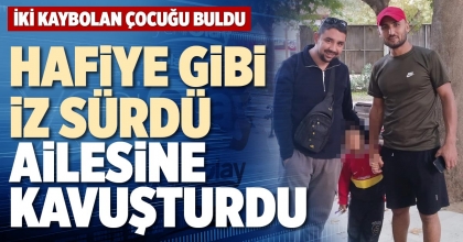HAFİYE GİBİ İZ SÜRDÜ AİLESİNE KAVUŞTURDU