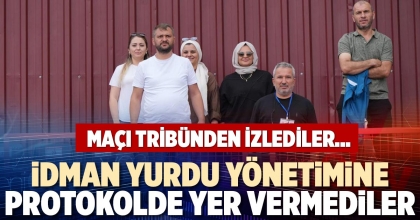 İDMAN YURDU YÖNETİMİNE PROTOKOLDE YER VERMEDİLER