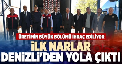İLK NARLAR DENİZLİ'DEN YOLA ÇIKTI