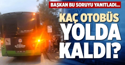KAÇ OTOBÜS YOLDA KALDI?