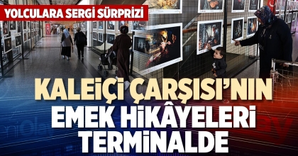 KALEİÇİ ÇARŞISI’NIN EMEK HİKÂYELERİ TERMİNALDE