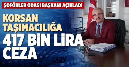 KORSAN TAŞIMACILIĞA 417 BİN LİRA CEZA