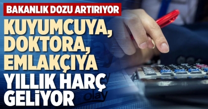 KUYUMCUYA, DOKTORA, EMLAKÇIYA YILLIK HARÇ GELİYOR