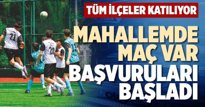 MAHALLEMDE MAÇ VAR BAŞVURULARI BAŞLADI