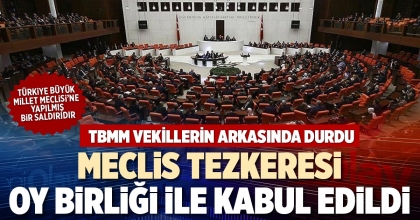MECLİS TEZKERESİ OY BİRLİĞİ İLE KABUL EDİLDİ