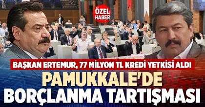 PAMUKKALE'DE BORÇLANMA TARTIŞMASI