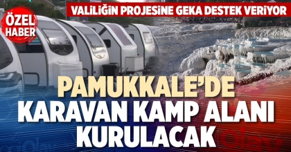 PAMUKKALE’DE KARAVAN KAMP ALANI KURULACAK