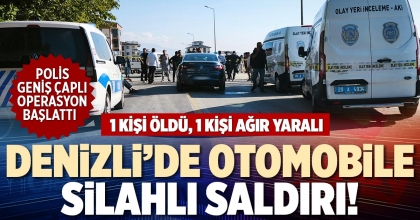DENİZLİ’DE OTOMOBİLE SİLAHLI SALDIRI!