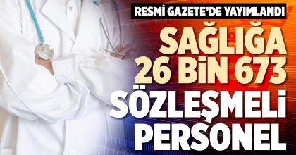 SAĞLIĞA 26 BİN 673 SÖZLEŞMELİ PERSONEL