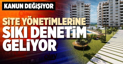 SİTE YÖNETİMLERİNE SIKI DENETİM GELİYOR
