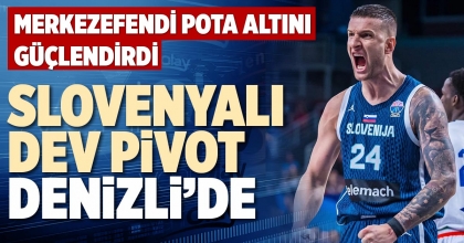 SLOVENYALI DEV PİVOT DENİZLİ’DE  