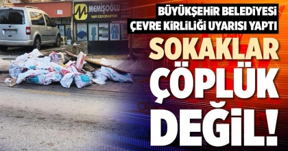 SOKAKLAR ÇÖPLÜK DEĞİL!