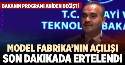 MODEL FABRİKA’NIN AÇILIŞI SON DAKİKADA ERTELENDİ
