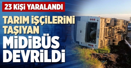 TARIM İLÇİLERİNİ TAŞIYAN MİDİBÜS DEVRİLDİ