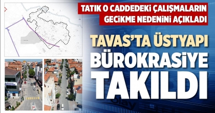 TAVAS’TA ÜSTYAPI BÜROKRASİYE TAKILDI