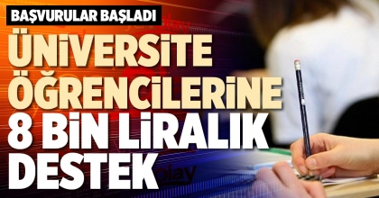 ÜNİVERSİTE ÖĞRENCİLERİNE 8 BİN LİRALIK DESTEK