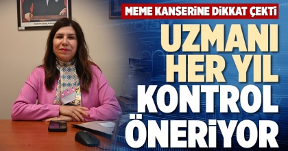 UZMANI HER YIL  KONTROL ÖNERİYOR