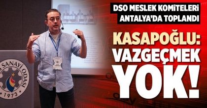 KASAPOĞLU: VAZGEÇMEK YOK!