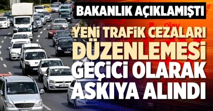 YENİ TRAFİK CEZALARI DÜZENLEMESİ GEÇİCİ OLARAK ASKIYA ALINDI