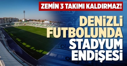 DENİZLİ FUTBOLUNDA STADYUM ENDİŞESİ