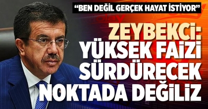 ZEYBEKCİ: YÜKSEK FAİZİ SÜRDÜRECEK NOKTADA DEĞİLİZ