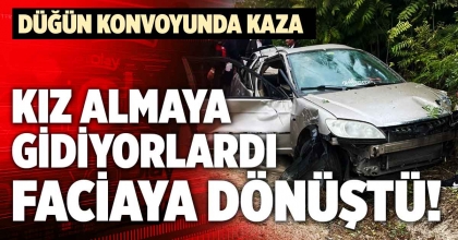 KIZ ALMAYA GİDİYORLARDI; FACİAYA DÖNÜŞTÜ!