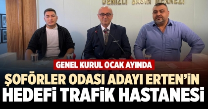 ŞOFÖRLER ODASI ADAYI ERTEN’İN HEDEFİ TRAFİK HASTANESİ