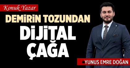 DEMİRİN TOZUNDAN DİJİTAL ÇAĞA