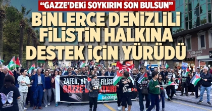 BİNLERCE DENİZLİLİ FİLİSTİN HALKINA DESTEK İÇİN YÜRÜDÜ