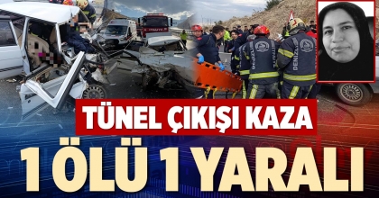 TÜNEL ÇIKIŞI KAZA: 1 ÖLÜ 1 YARALI