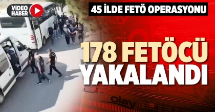 178 FETÖCÜ YAKALANDI