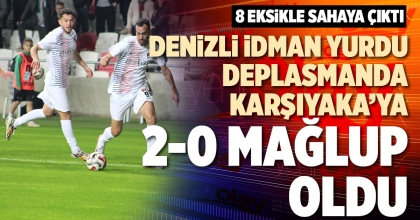 DENİZLİ İDMAN YURDU DEPLASMANDA KARŞIYAKA’YA 2-0 MAĞLUP OLDU