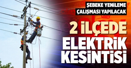 2 İLÇEDE ELEKTRİK KESİNTİSİ