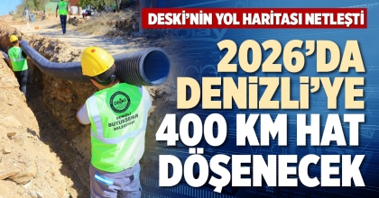 2026’DA DENİZLİ’YE 400 KM HAT DÖŞENECEK