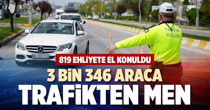 3 BİN 346 ARACA TRAFİKTEN MEN