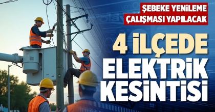 4 İLÇEDE ELEKTRİK KESİNTİSİ
