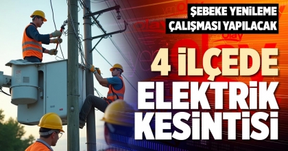 4 İLÇEDE ELEKTRİK KESİNTİSİ