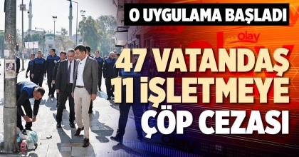 47 VATANDAŞ 11 İŞLETMEYE ÇÖP CEZASI
