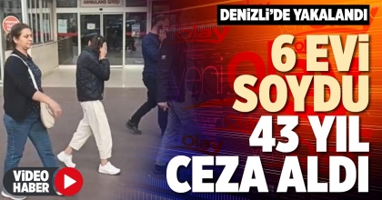 6 EVİ SOYDU 43 YIL CEZA ALDI