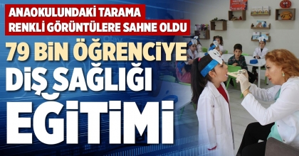 79 BİN ÖĞRENCİYE DİŞ SAĞLIĞI EĞİTİMİ